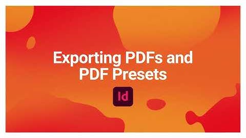 Exporting PDFs and PDF Presets
