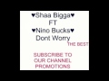 Shaa Bigga Ft Nino Bucks Don T Worry Audio 