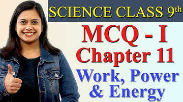 MCQ- I - Chapter 11 - Work, Power & Energy, Science Class 9th