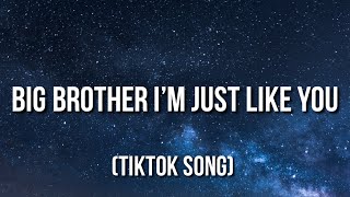 Big brother I’m just like you (Lyrics) I’m gonna be just like you [TikTok Song]