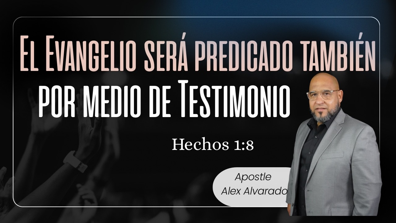 EL EVANGELIO SERA PREDICADO TAMBIEN POR MEDIO DE TESTIMONIO- APOSTLE ALEXANDER ALVARADO - 02/19/2026