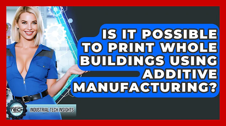 Is It Possible To Print Whole Buildings Using Additive Manufacturing? - Industrial Tech Insights