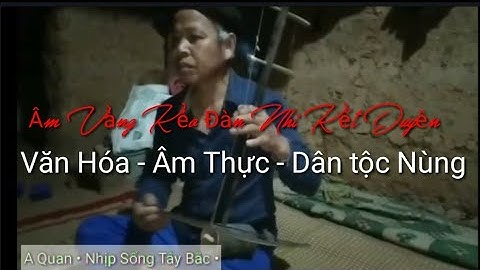 Kéo Đàn Nhi Dân Tộc Nùng Kết Duyên Của Dân Tộc Nùng | A Quan • Nhịp Sống Tây Bắc •