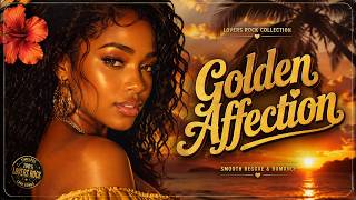 Golden Affection 💛 | Smooth Lovers Rock Reggae Mix | Romantic Reggae Love Songs