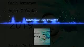 Sadiq Hemzeyev   - Aglim O Yarda Qalibdir 2019 Resimi