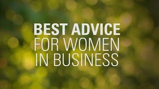 Best Advice to Women in Business