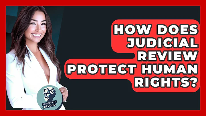 How Does Judicial Review Protect Human Rights? - Philosophy Beyond
