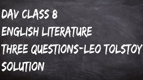 Dav class 8,English literature chapter 1 three questions by LEO TOLSTOY SOLUTION