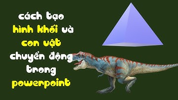 TẠO KHỐI 3D VÀ HÌNH ĐỘNG ĐẸP MẮT TRONG POWER POINT- ĐÀO VÂN ANH