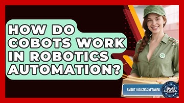 How Do Cobots Work In Robotics Automation? - Smart Logistics Network