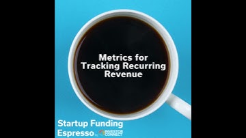 Startup Funding Espresso – Metrics for Tracking Recurring Revenue