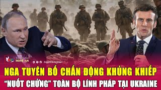 Thời Sự Quốc Tế Nga Tuyên Bố Chấn Động Khủng Khiếp Nuốt Chửng Toàn Bộ Lính Pháp Tại Ukraine