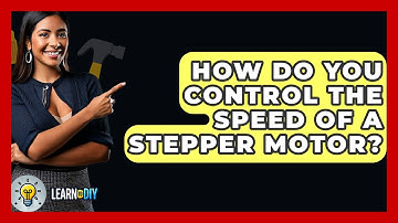 How Do You Control The Speed Of A Stepper Motor? - LearnToDIY360.com