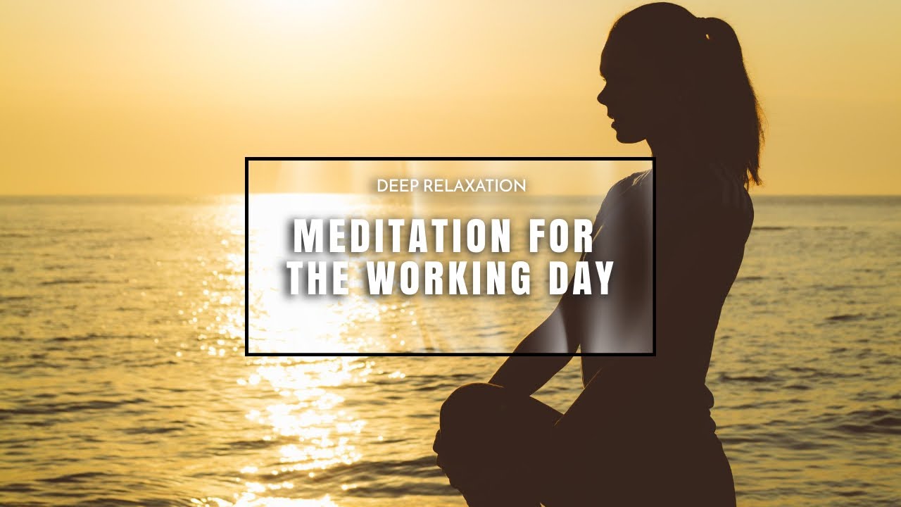 Meditation for the Working Day [with music] [Week 16 - Deep Relaxation ...