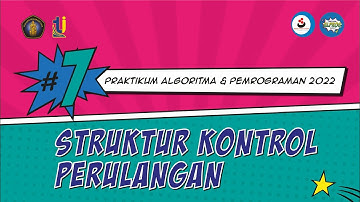 7. Struktur Kontrol Perulangan - Praktikum Algoritma dan Pemrograman 2022