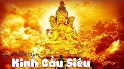 Tụng Kinh Phật Giáo - Kinh Cầu Siêu - Nên nghe đi nghe lại nhiều lần - Lời Phật Dạy