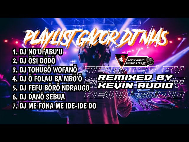 PLAYLIST GACOR DJ NIAS - REMIXED BY KEVIN AUDIO class=