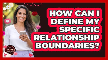 How Can I Define My Specific Relationship Boundaries?