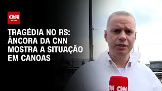 Tragédia no RS: Âncora da CNN mostra a situação em Canoas | CNN 360º