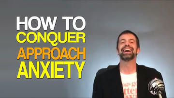 How To Conquer Approach Anxiety