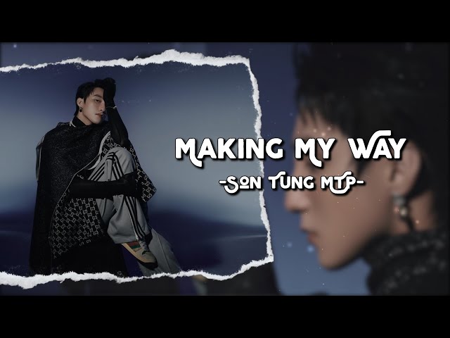 MAKING MY WAY - SON TUNG M-TP (Lyrics & Vietsub) class=