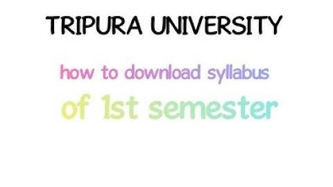 How to download 1st semester syllabus.Tripura University
