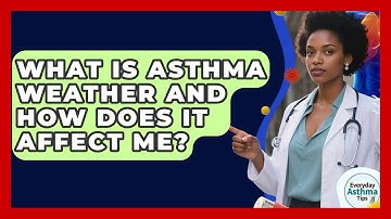 What Is Asthma Weather And How Does It Affect Me? - Everyday Asthma Tips