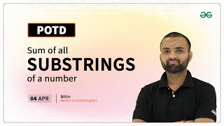 POTD- 04/04/2024 | Sum of all substrings of a number | Problem of the Day | GeeksforGeeks