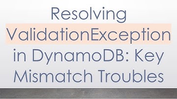 Resolving ValidationException in DynamoDB: Key Mismatch Troubles