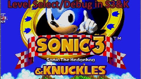 How to unlock level select/debug mode in Sonic 3 & Knuckles