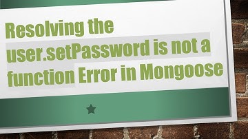 Resolving the user.setPassword is not a function Error in Mongoose