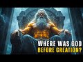 The Question Few Dare Ask: Where Was God Before Creation?