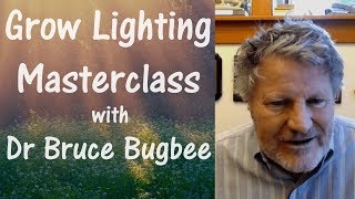 Grow lighting Masterclass with Dr Bruce Bugbee   Grow Light Spectrum Discussion