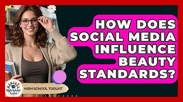 How Does Social Media Influence Beauty Standards? - High School Toolkit