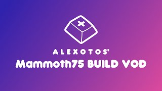 Mammoth75 Keyboard Build | Alexotos Twitch VOD