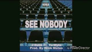 J Dubb Ft. Tu Wyte- See Nobody (Lyric Video)