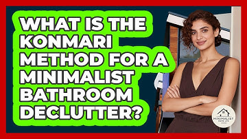 What Is The KonMari Method For A Minimalist Bathroom Declutter? - Minimalist Home Life