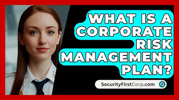 What Is A Corporate Risk Management Plan? - SecurityFirstCorp.com