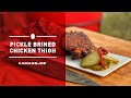 Pickle Brined Chicken Thighs | Chef Eric Recipe
