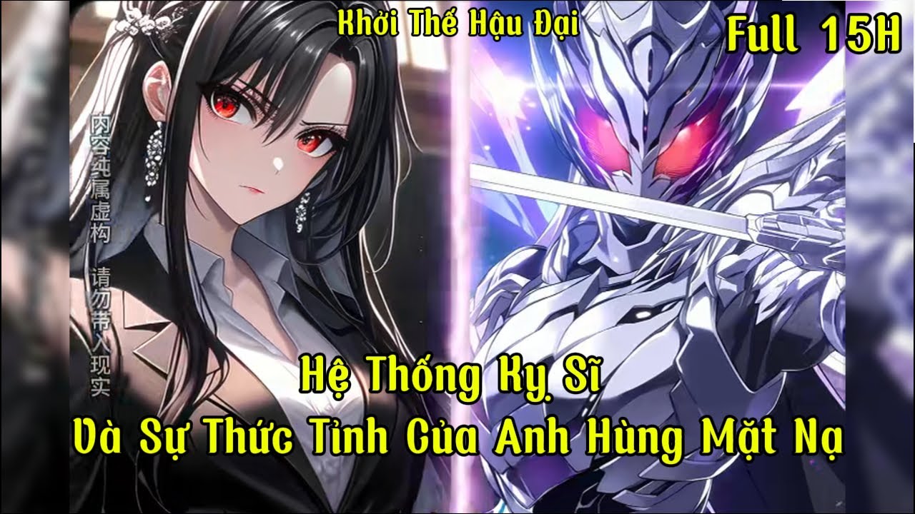 Hệ Thống Kỵ Sĩ Và Sự Thức Tỉnh Của Anh Hùng Mặt Nạ | Full 15h | Khởi Thế Hậu Đại