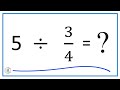 5   divided by  34   five divided by threefourths