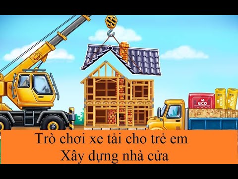 #1 Trò chơi xe tải – xây dựng nhà cửa – 10 minutes game test Mới Nhất