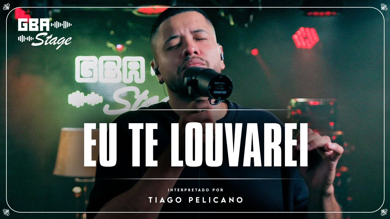 Eu Te Louvarei - Tiago Pelicano  | GBA Stage