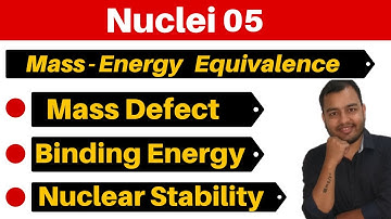 Nuclei 05 : Mass Energy Equivalence  II Mass Defect - Binding Energy & Nuclear Stability JEE/NEET