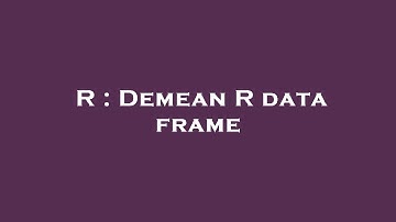 R : Demean R data frame