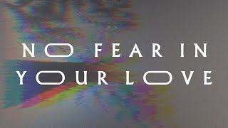 No Fear In Your Love (Lyric Video) - Jeremy Riddle | MORE chords