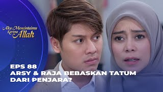 SO SWEET! SETIAP LANGKAH RAJA SELALU DIIRINGI DOA ARSY? - AKU MENCINTAIMU KARENA ALLAH EPS 88