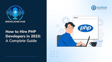 How to Hire PHP Developers in 2023: A Complete Guide