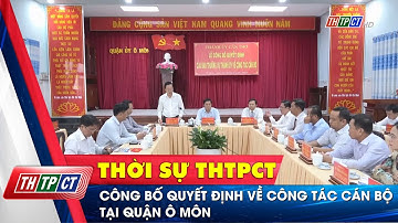 Công bố quyết định về công tác cán bộ tại quận Ô Môn | Cần Thơ TV
