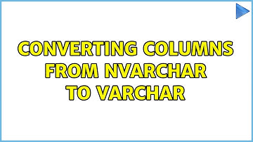 Converting columns from NVARCHAR to VARCHAR (4 Solutions!!)